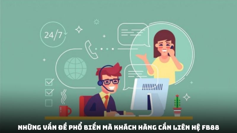 Những vấn đề phổ biến mà khách hàng cần liên hệ fb88