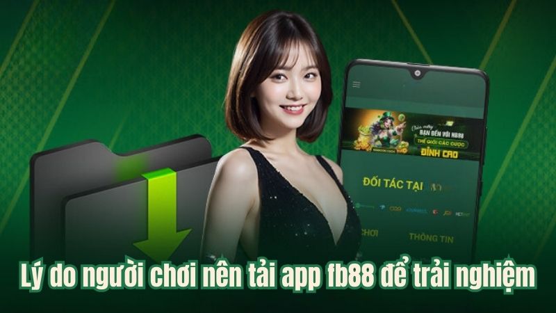 Lý do người chơi nên tải app fb88 để trải nghiệm