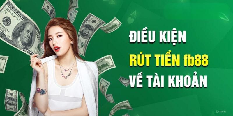 Điều kiện để được rút tiền FB88 vô cùng quan trọng