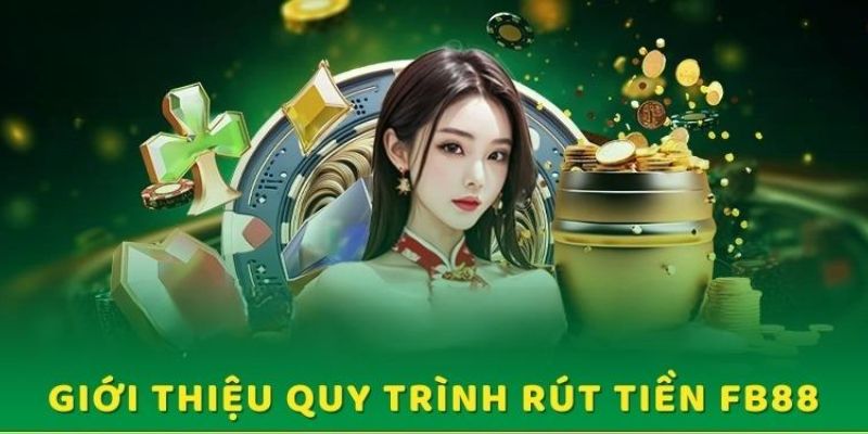 Tổng quan về quy trình thao tác rút tiền FB88 cho ai chưa biết