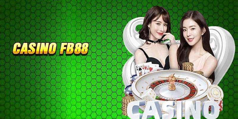 Sòng Bạc Casino FB88 - Nơi Giúp Bạn Thỏa Sức Tung Hoành