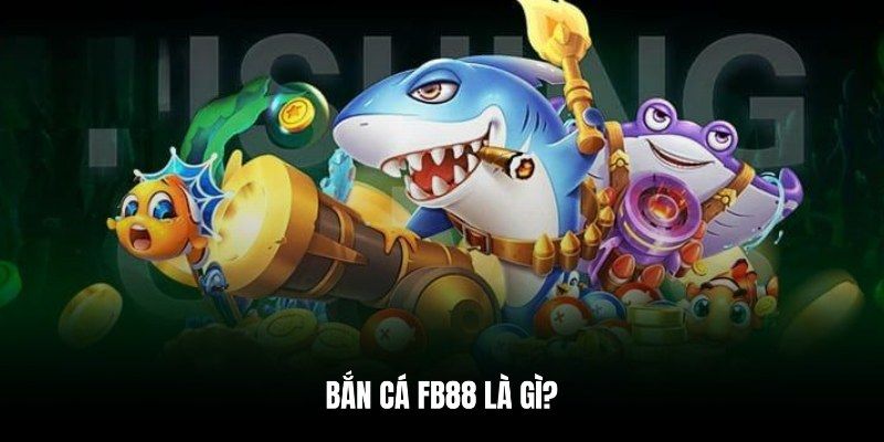 Sức hút khi Tải game bắn cá miễn phí fb88