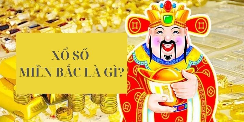 Tổng quan sơ lược về loại hình xổ số miền Bắc